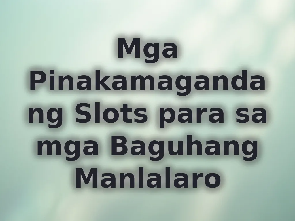 Mga Pinakamagandang Slots para sa mga Baguhang Manlalaro