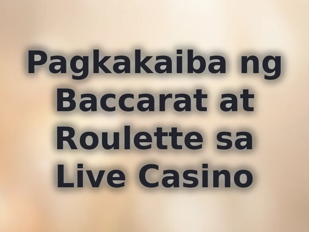 Pagkakaiba ng Baccarat at Roulette sa Live Casino