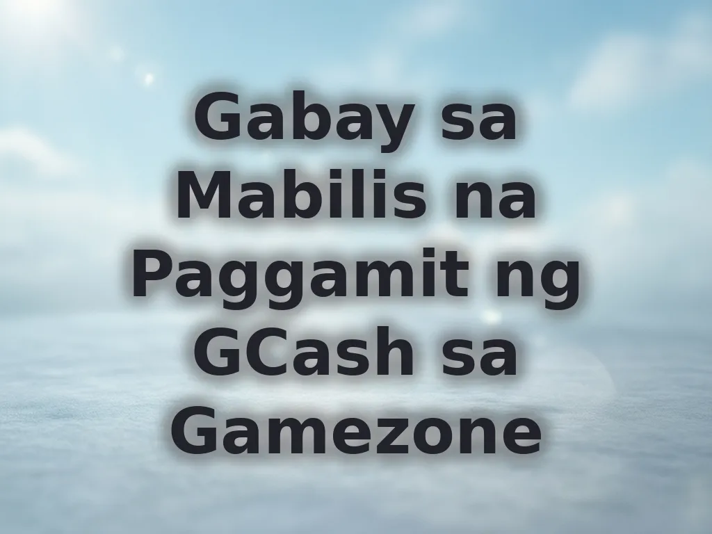 Gabay sa Mabilis na Paggamit ng GCash sa Gamezone