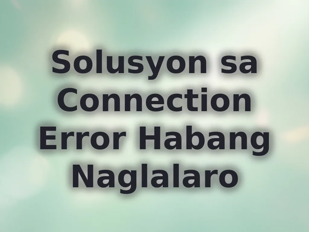 Solusyon sa Connection Error Habang Naglalaro