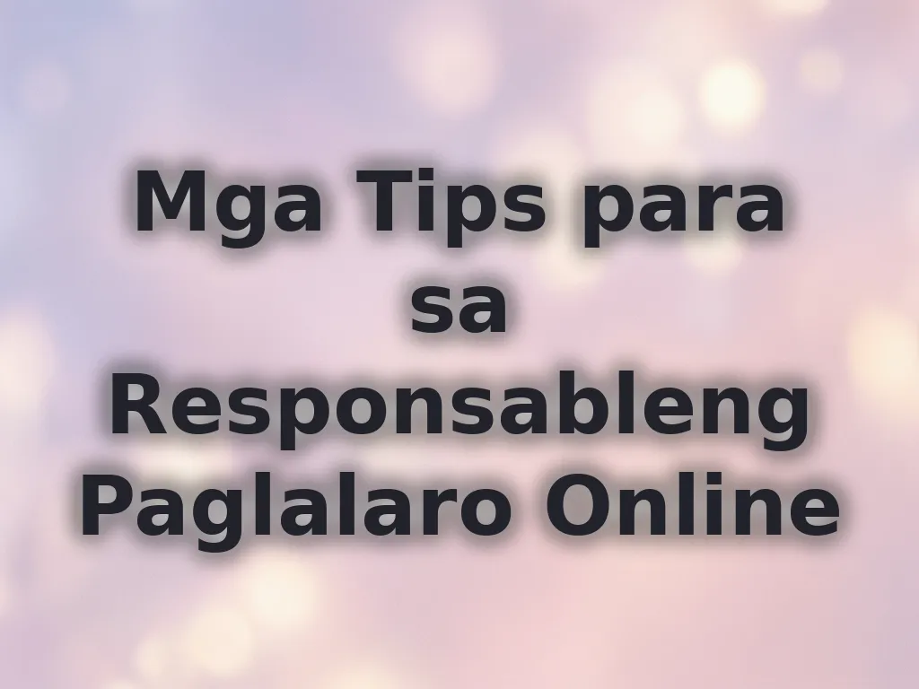 Mga Tips para sa Responsableng Paglalaro Online